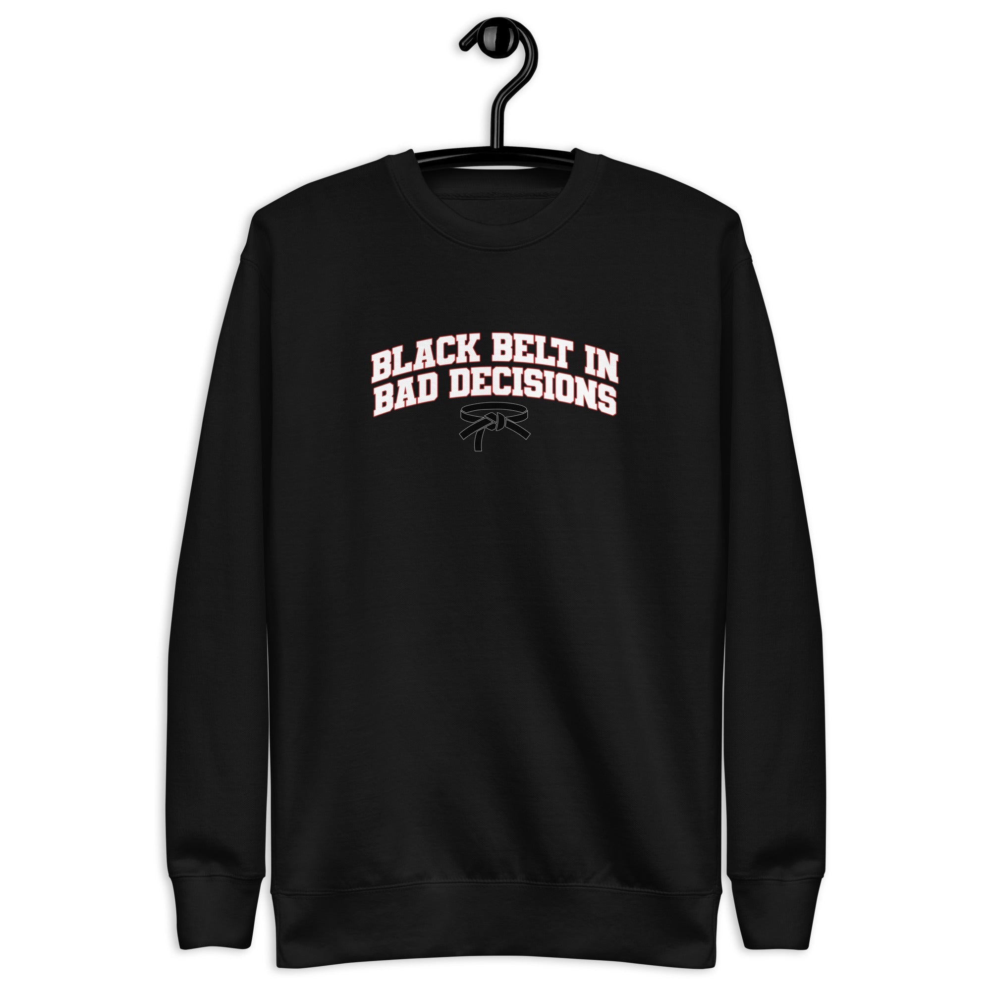 Black Belt in Bad Decisions - Unisex Premium Sweatshirt Black S - BangerBay