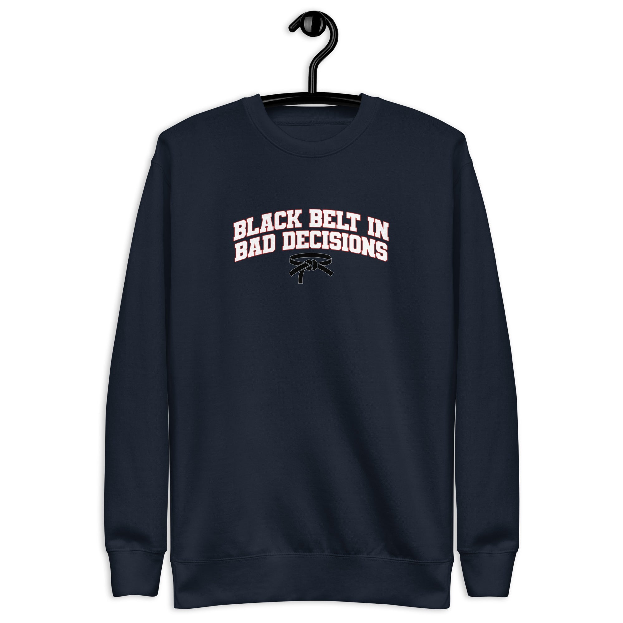 Black Belt in Bad Decisions - Unisex Premium Sweatshirt Navy Blazer S - BangerBay